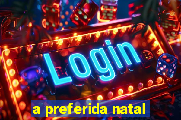 a preferida natal